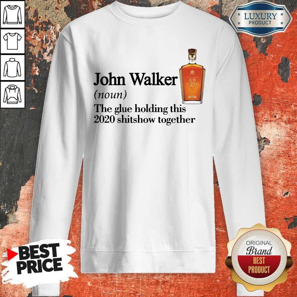 John Walker Noun The Glue Holding This 2020 Shitshow Together Shirt