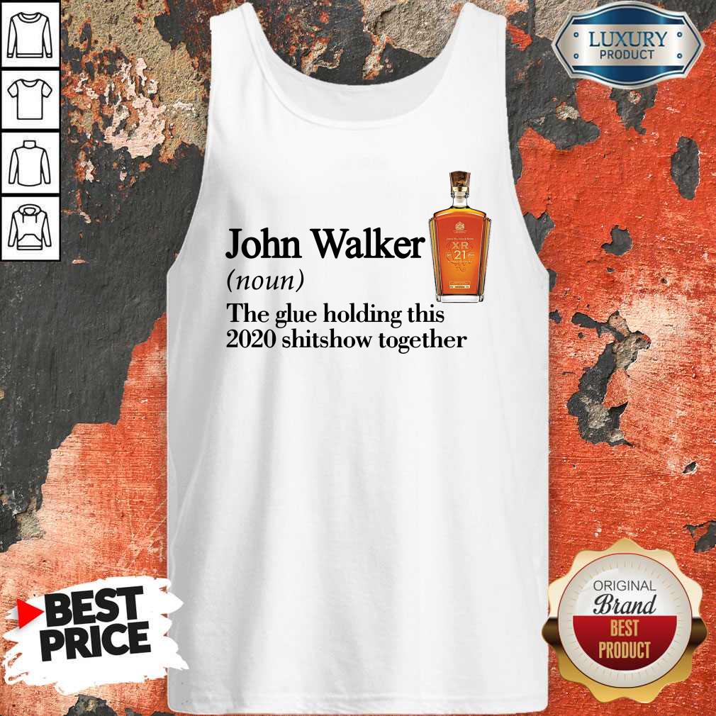 John Walker Noun The Glue Holding This 2020 Shitshow Together Shirt