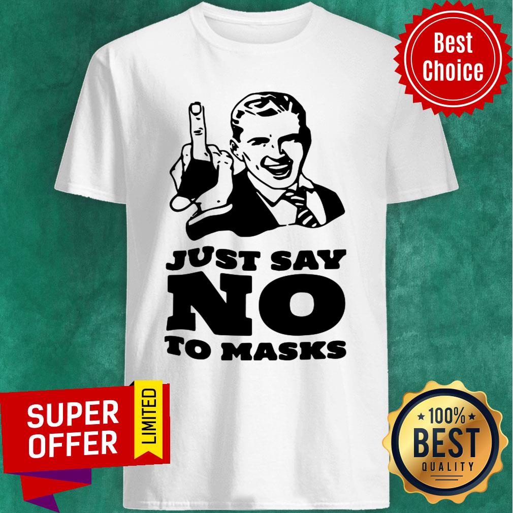 Just Say No To Masks Shirt