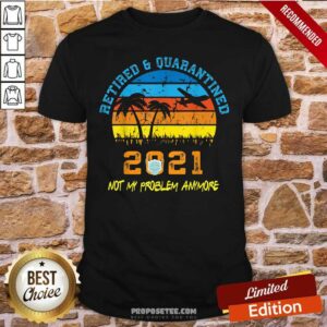 Official Retired 2021 Not My Problem Anymore Vintage Shirt