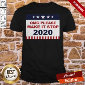 Omg Please Make It Stop 2020 Shirt