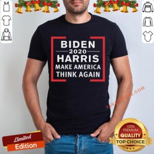 Perfect Biden 2020 Harris Make America Think Again Shirt