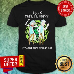 Premium Rick Make Me Happy Humans Make My Heart Head Hurt Shirt