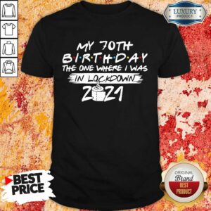My 70th Birthday I Was In Lockdown 2021 Shirt
