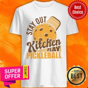 Stay Out Kitchen Play Pickleball Shirt