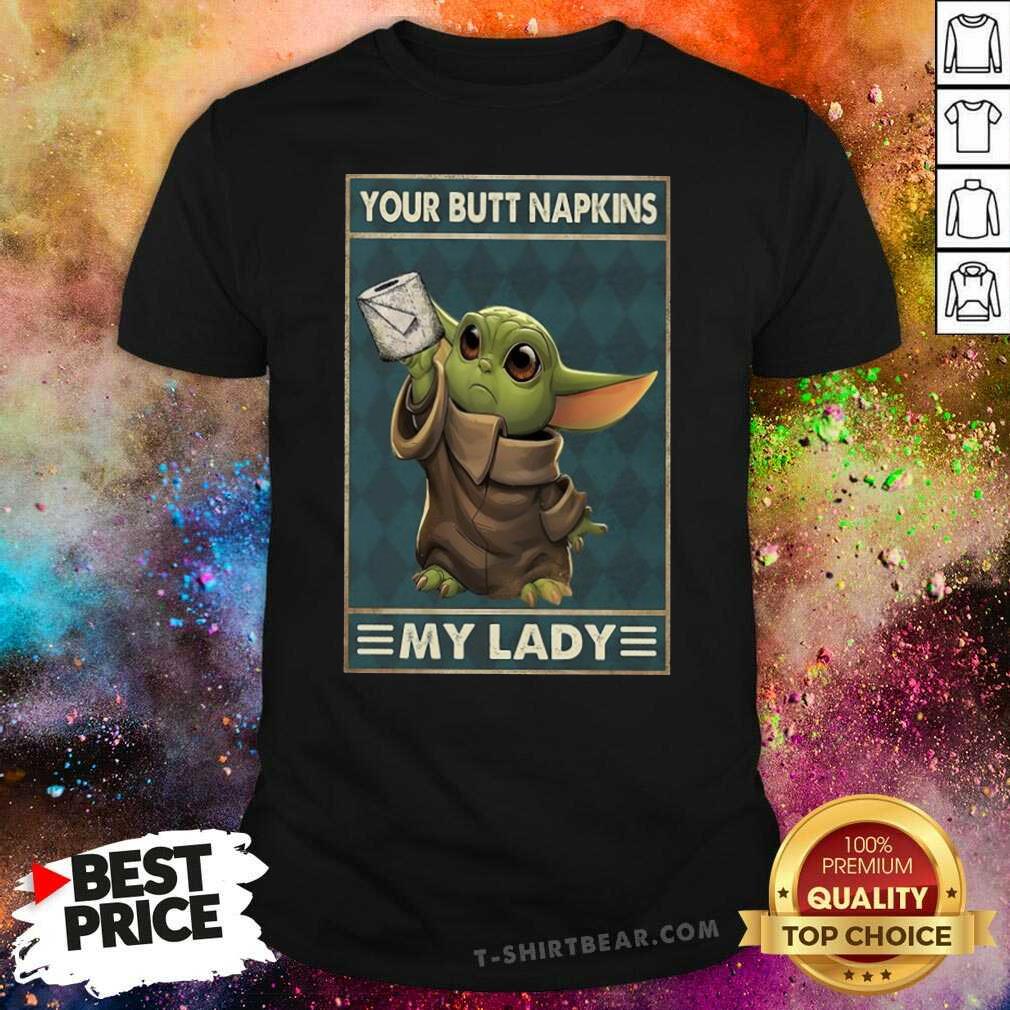 Lovely Baby Yoda Your Butt Napkins My Lady Shirt