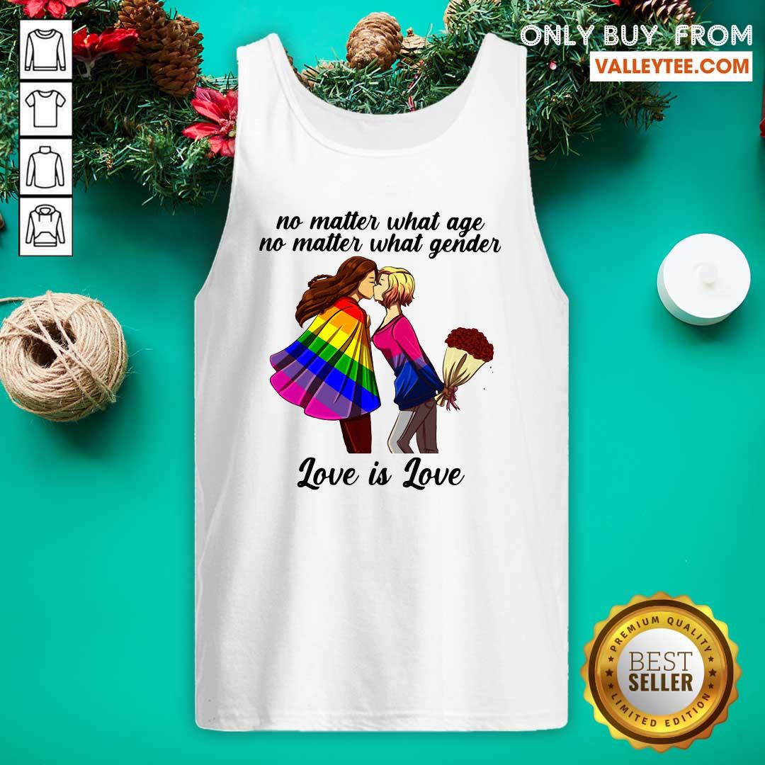 Lovely No Matter What Age No Matter What Gender Love Is Love Shirt