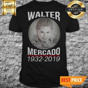 Official Rip Walter Mercado 1932 2019 shirt