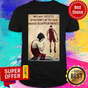 One's Best Success Often Comes After Their Greatest Disappointments Shirt