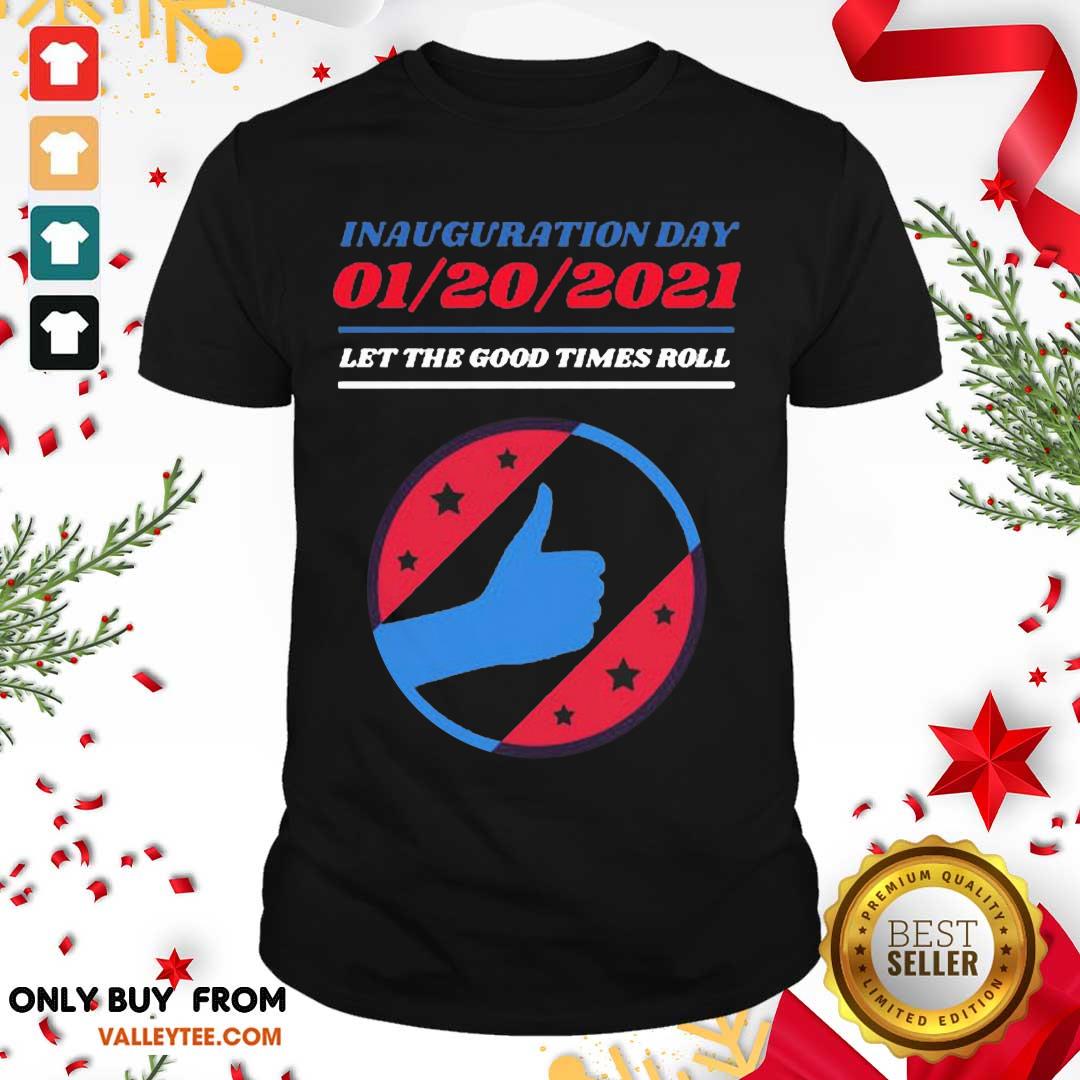 Luxury Inauguration Day 01 20 2021 Let The Good Times Roll Shirt