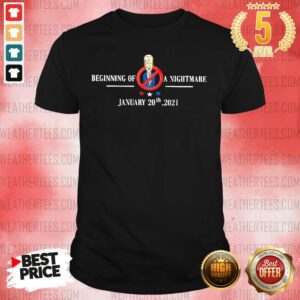 Perfect Joe Biden Beginning Of A Nightmare January 20th 2021 Shirt