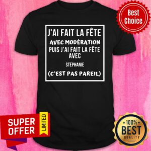 J'ai Fait La Fete Avec Moderation Puis J'ai Fait La Fere Shirt