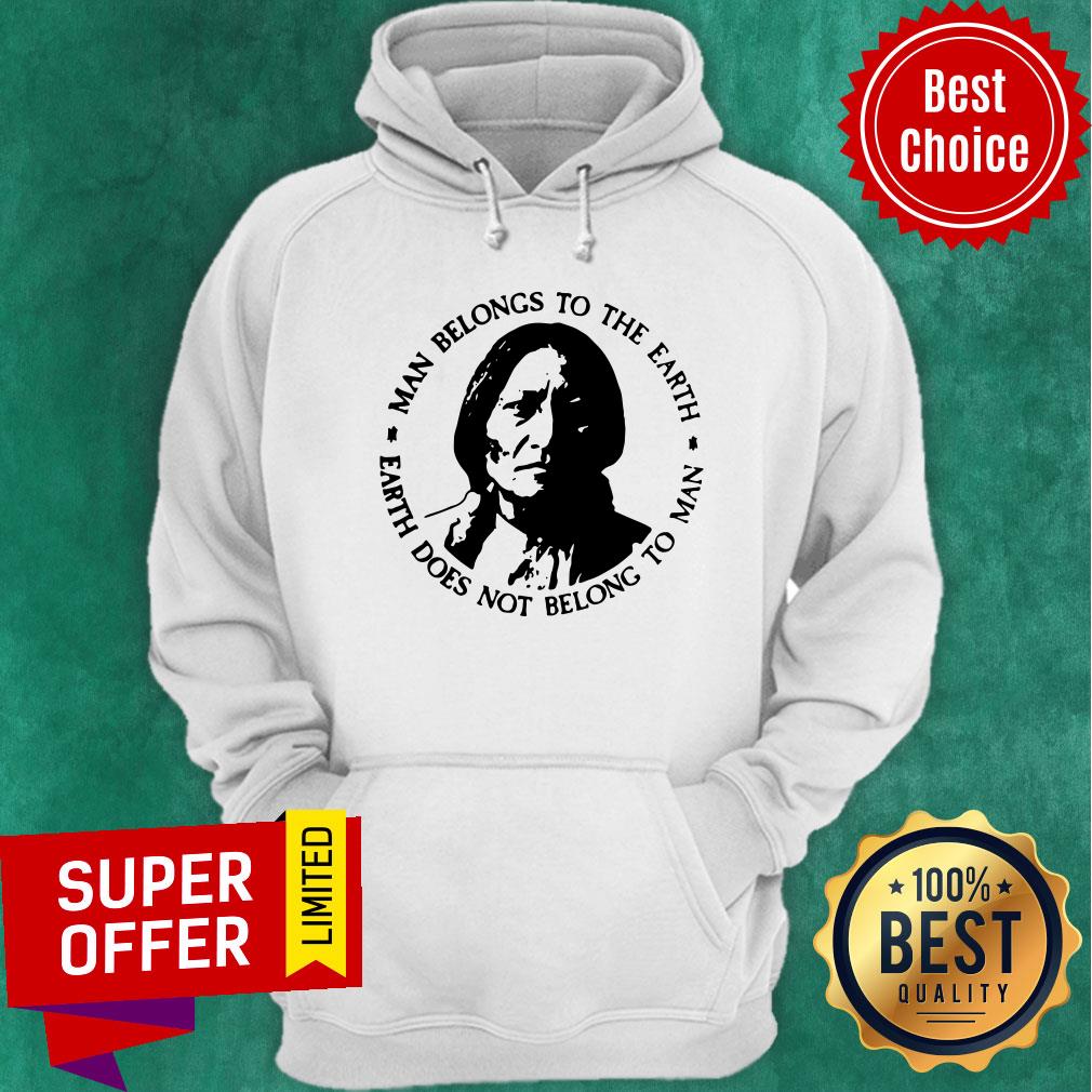 Man Belongs To The Earth Does Not Belong To Man Shirt
