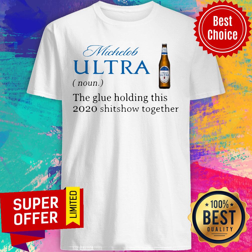 Michelob Ultra Noun The Glue Holding This 2020 Shitshow Together Shirt