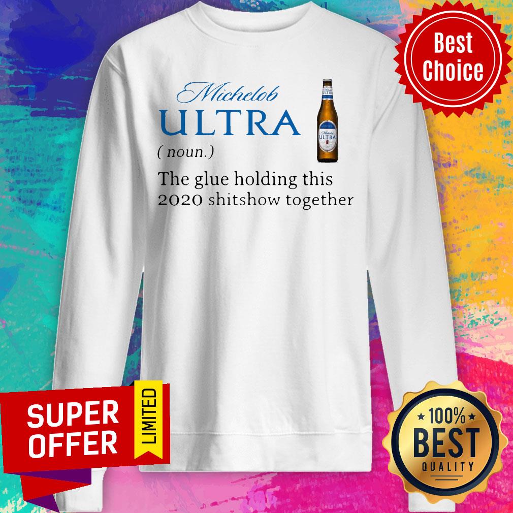 Michelob Ultra Noun The Glue Holding This 2020 Shitshow Together Shirt