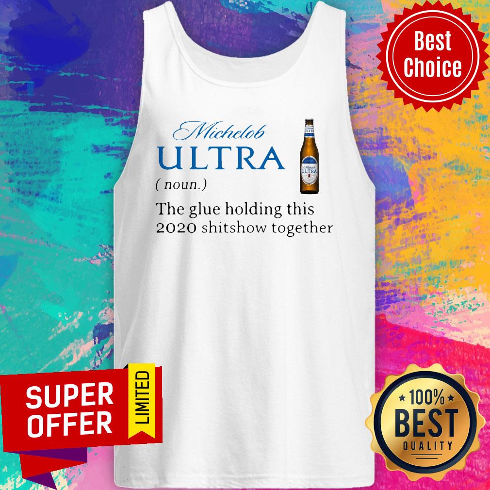Michelob Ultra Noun The Glue Holding This 2020 Shitshow Together Shirt