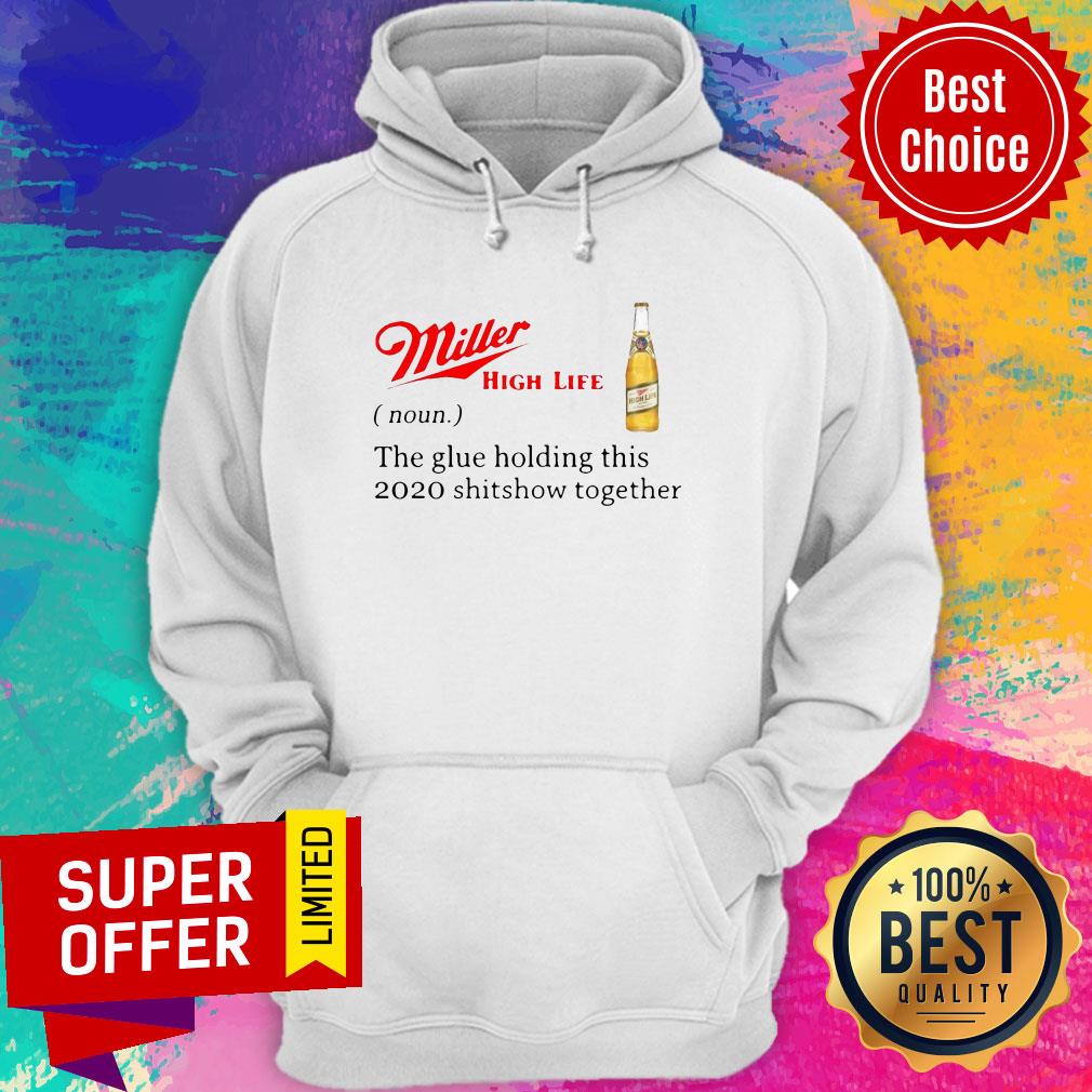 Miller High Life Noun The Glue Holding This 2020 Shitshow Together Shirt