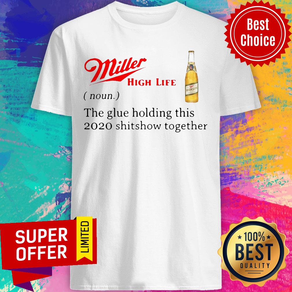 Miller High Life Noun The Glue Holding This 2020 Shitshow Together Shirt