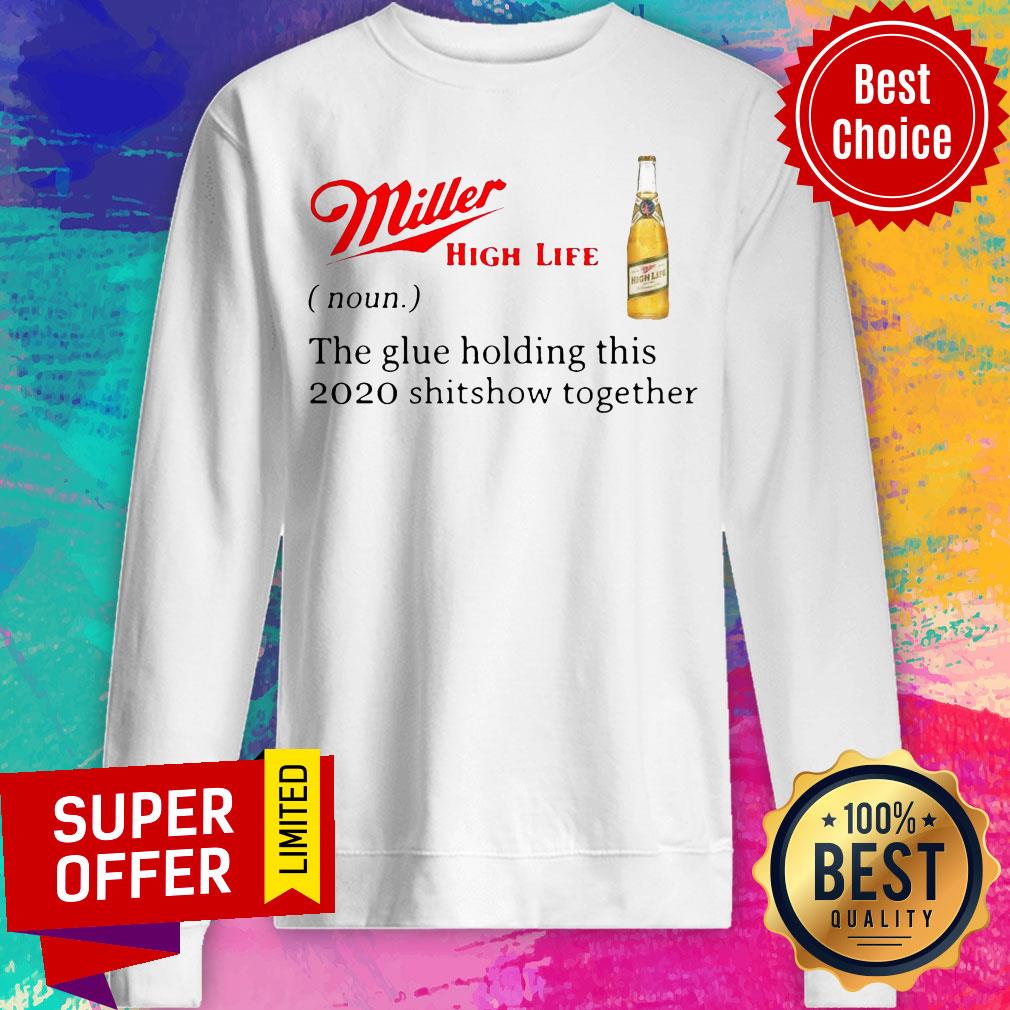 Miller High Life Noun The Glue Holding This 2020 Shitshow Together Shirt
