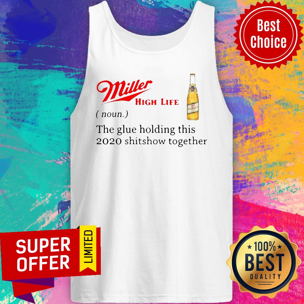 Miller High Life Noun The Glue Holding This 2020 Shitshow Together Shirt