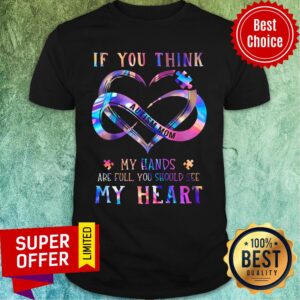 If You Think My Hands Are Full You Should See My Heart Autism Mom Shirt