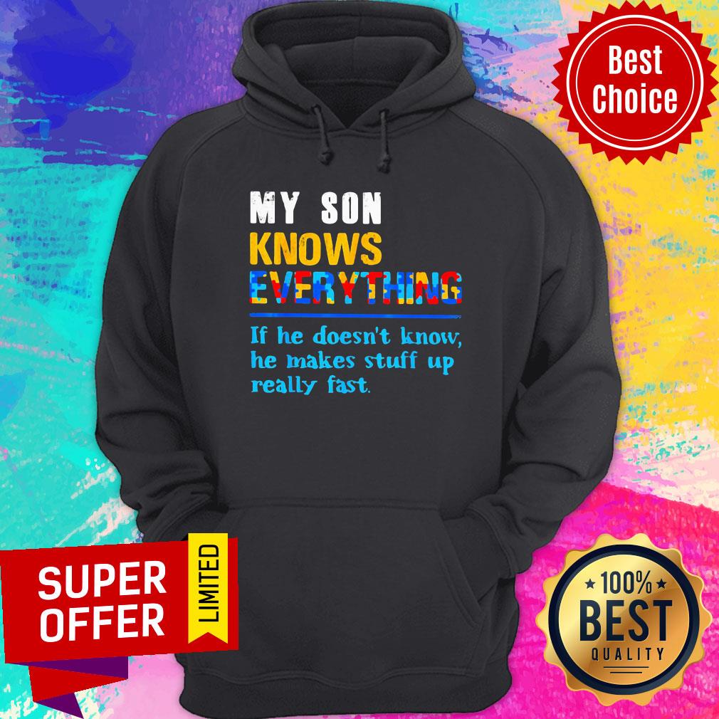 my-son-knows-everything-if-he-doesnt-know-he-just-makes-stuff-up-really-fast-hoodie.jpg