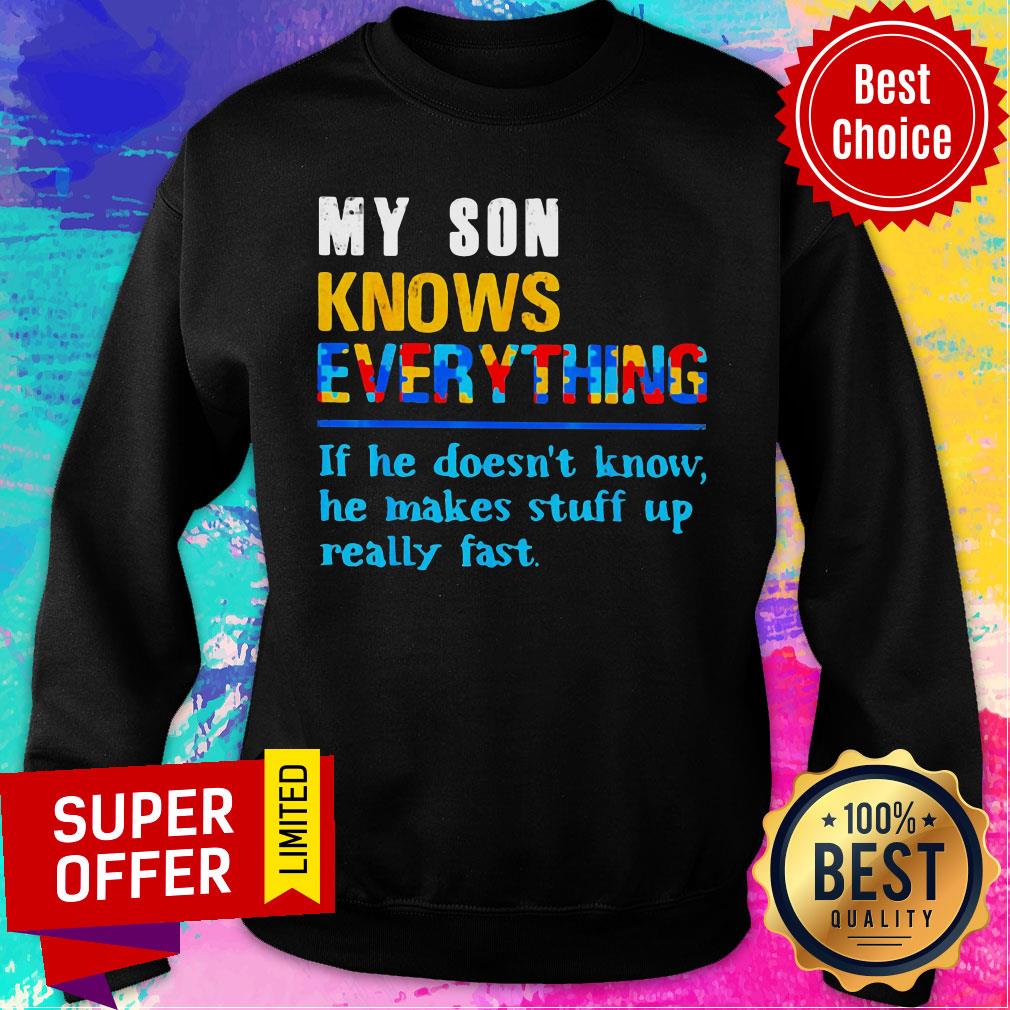my-son-knows-everything-if-he-doesnt-know-he-just-makes-stuff-up-really-fast-sweatshirt.jpg