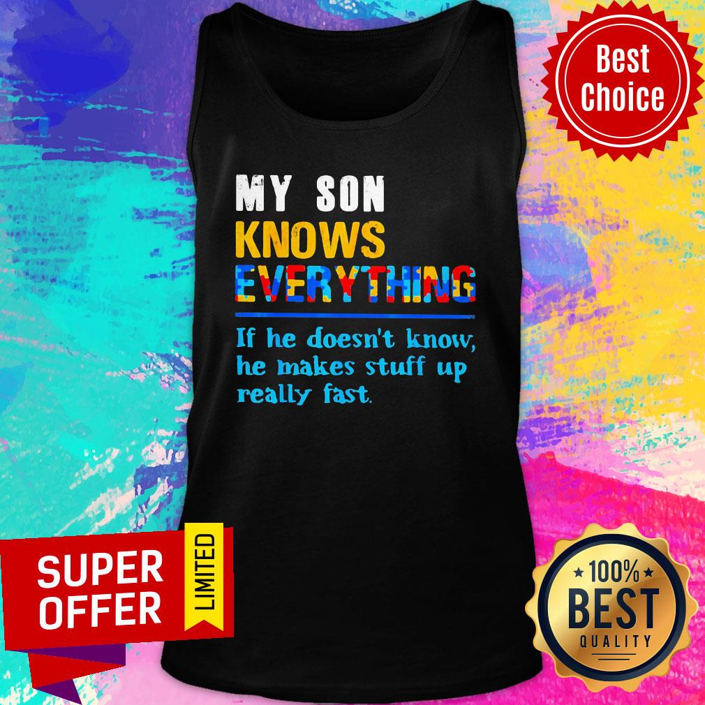 my-son-knows-everything-if-he-doesnt-know-he-just-makes-stuff-up-really-fast-tank-top.jpg