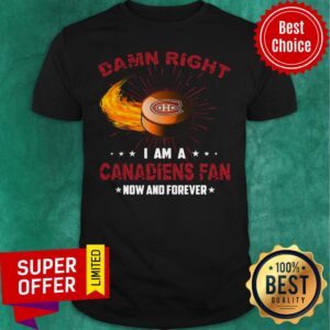 Official Damn Right I Am A Canadiens Fan Shirt