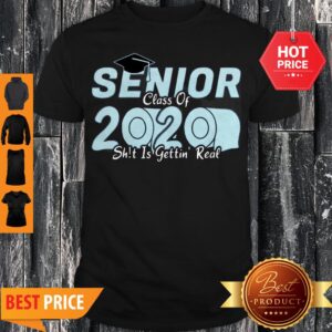 Senior Class Of 2020 Shit Is Getting Real 2020 Toilet Paper Shirt