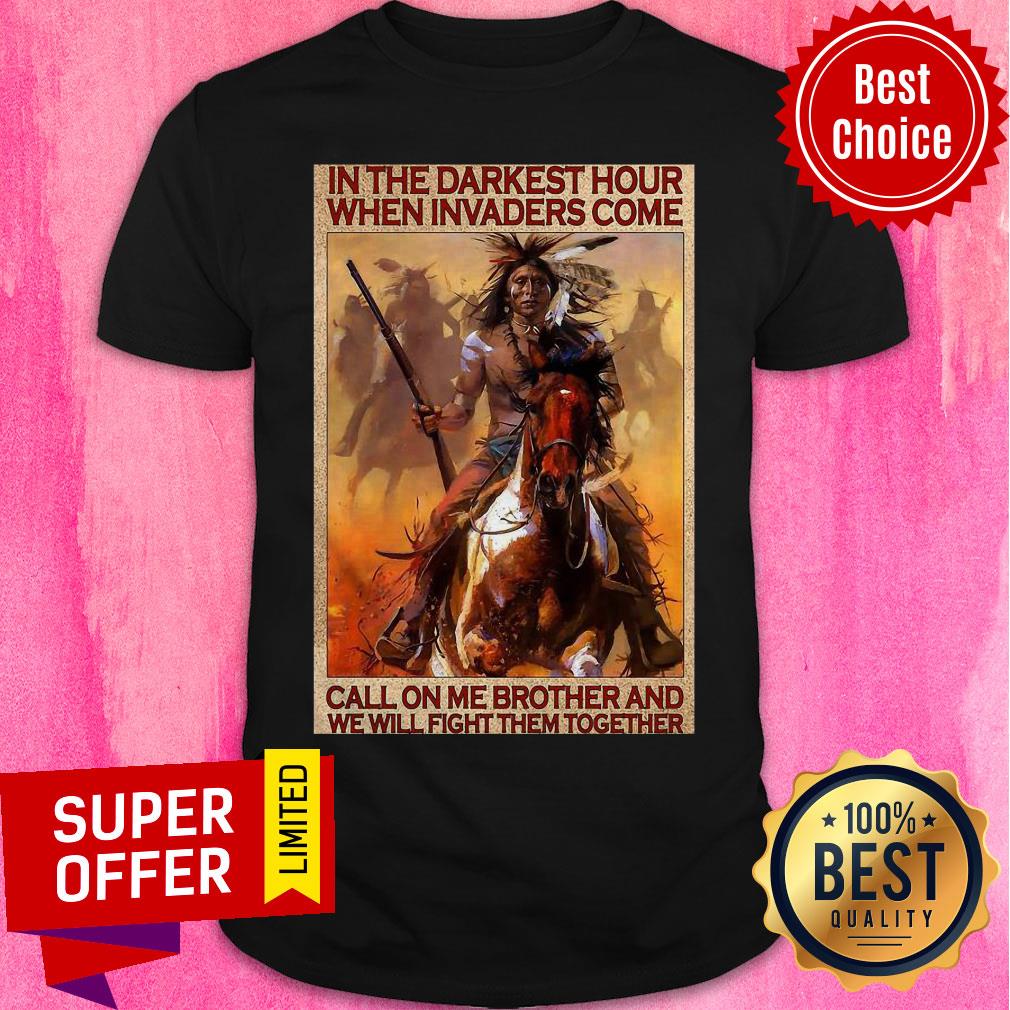 native-in-the-darkest-hour-when-invaders-come-call-on-me-brother-and-shirt.jpg