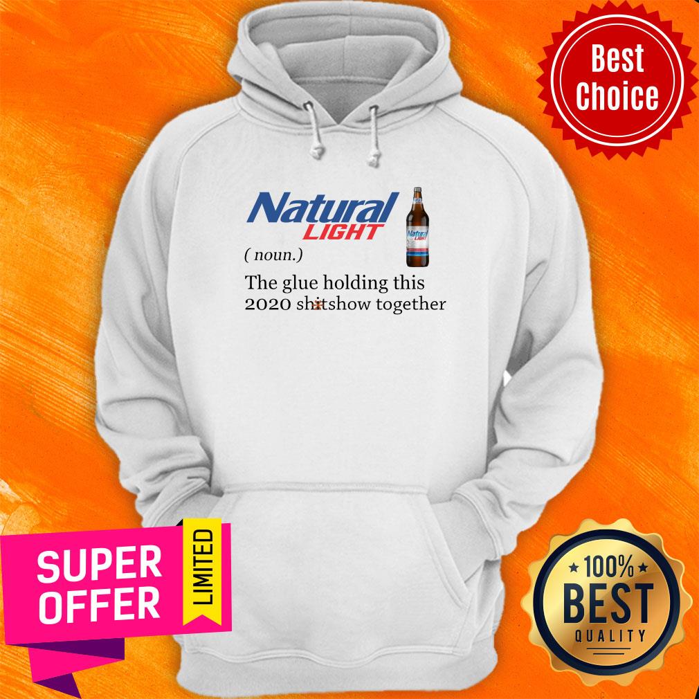 Natural Light The Glue Holding This 2020 Shitshow Together Shirt
