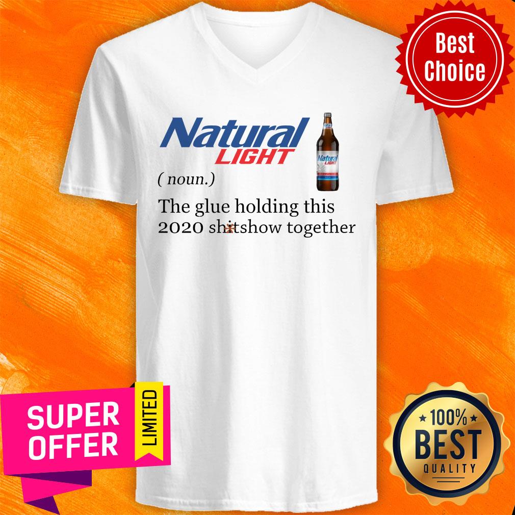 Natural Light The Glue Holding This 2020 Shitshow Together Shirt