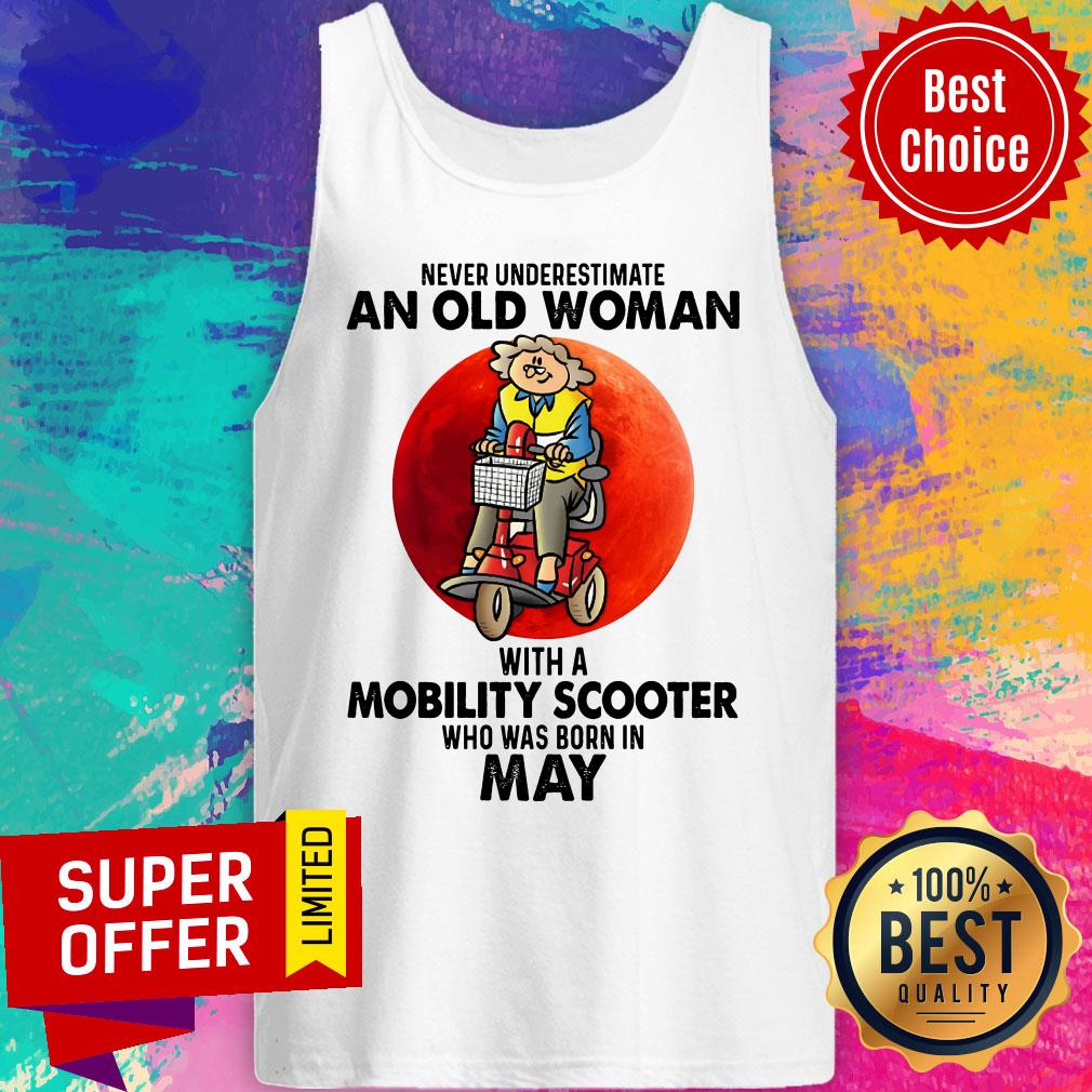 never-underestimate-an-old-woman-with-a-mobility-scooter-who-was-born-in-may-tank-top.jpg