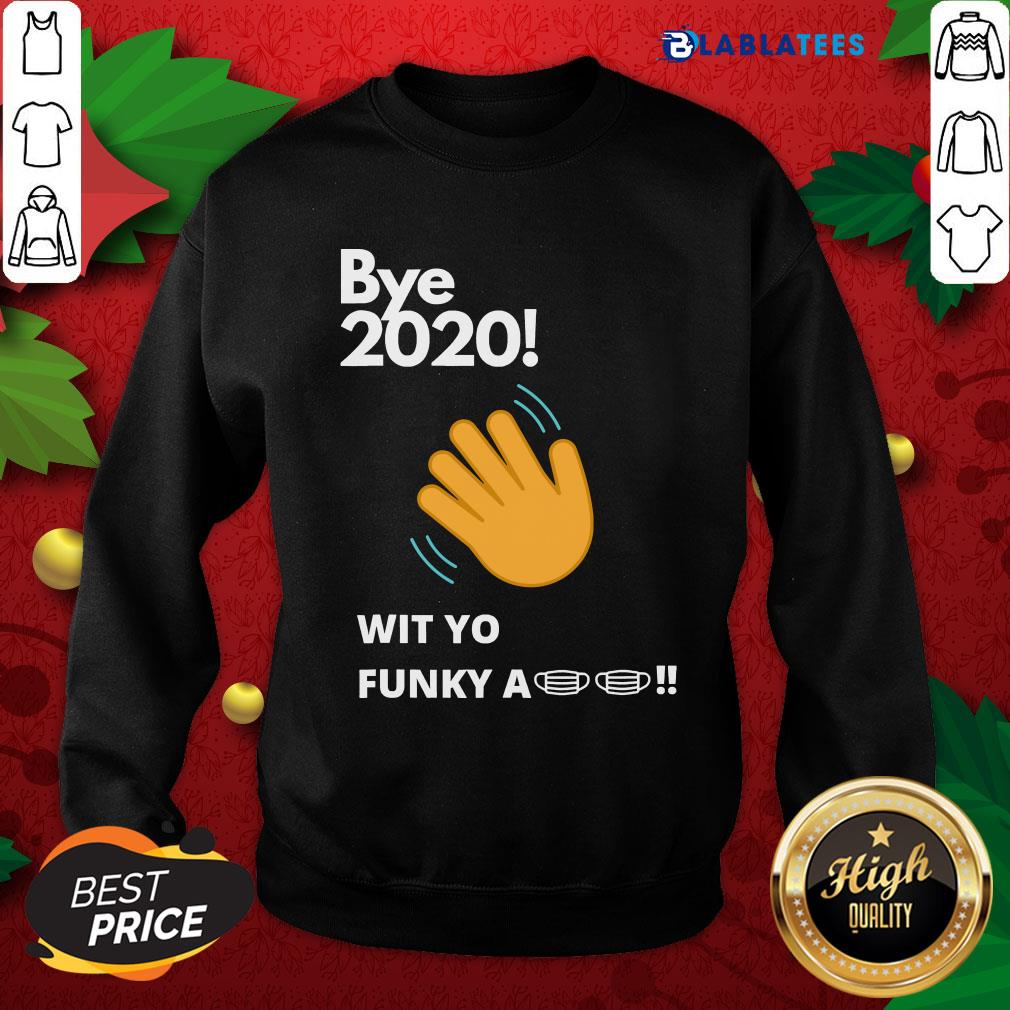 Nice Bye 2020! Quarantine Wit Yo Funky A Mask Shirt