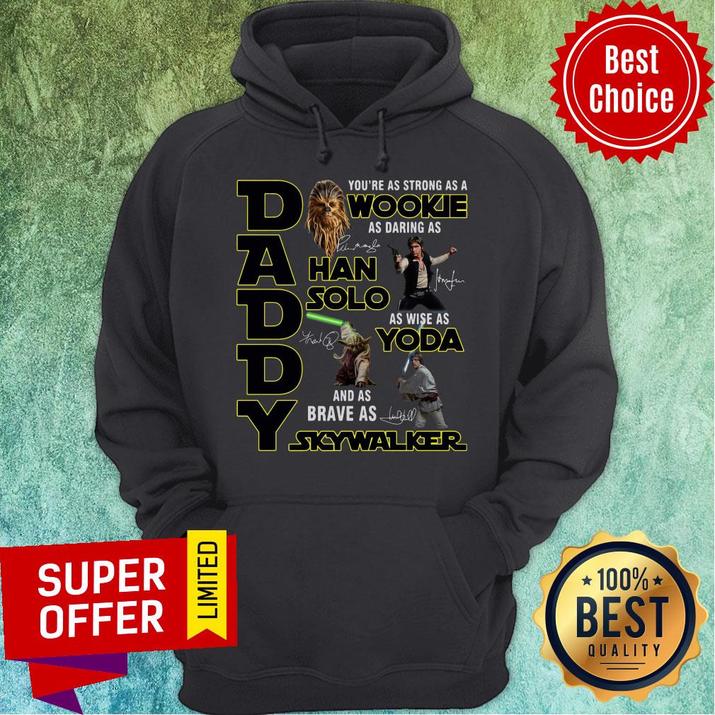 Nice Daddy You’re As Strong As A Wookie As Daring As Han Solo Shirt