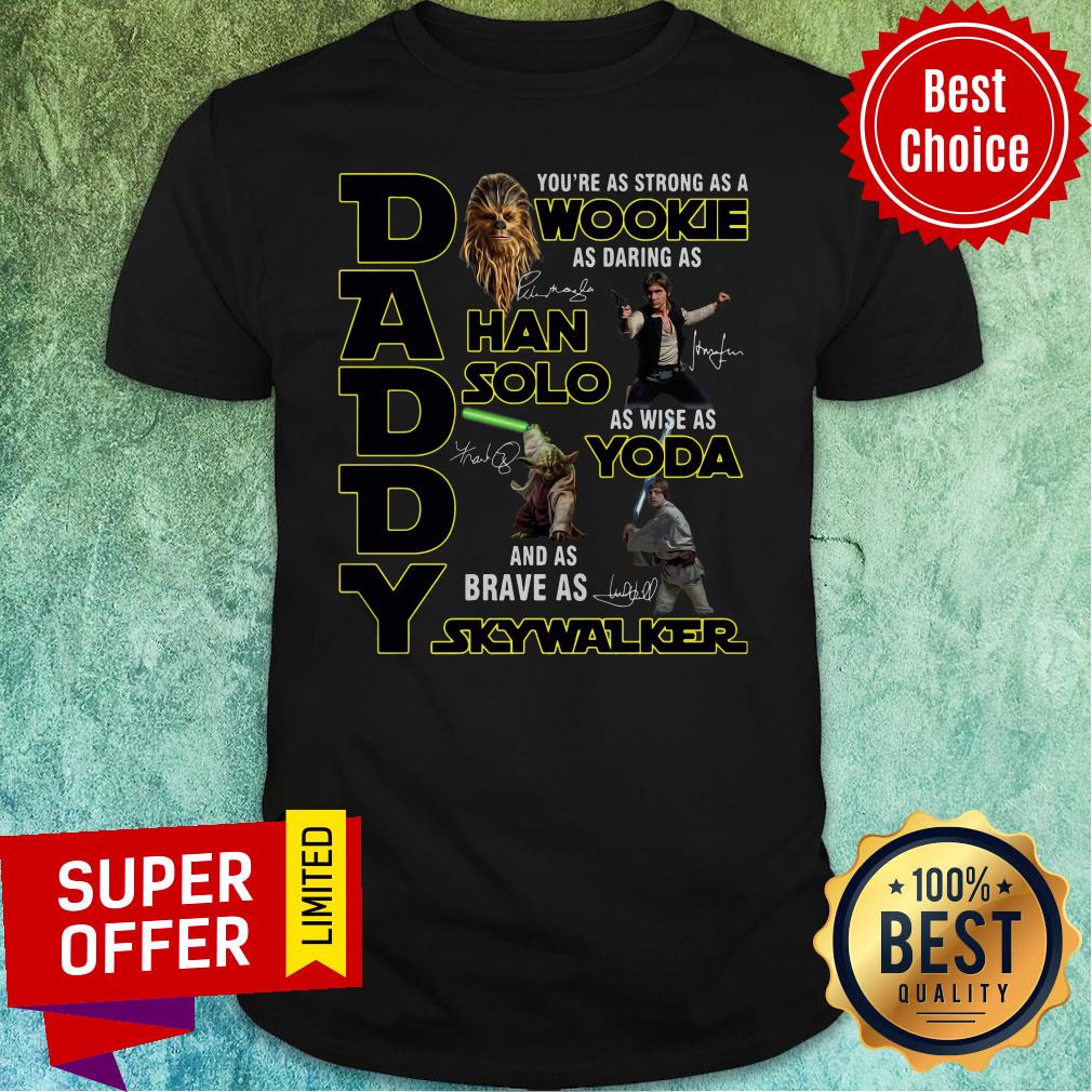Nice Daddy You’re As Strong As A Wookie As Daring As Han Solo Shirt