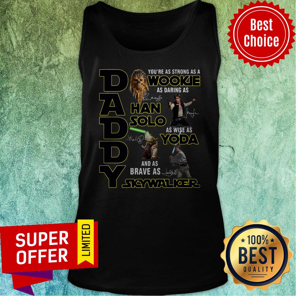 Nice Daddy You’re As Strong As A Wookie As Daring As Han Solo Shirt