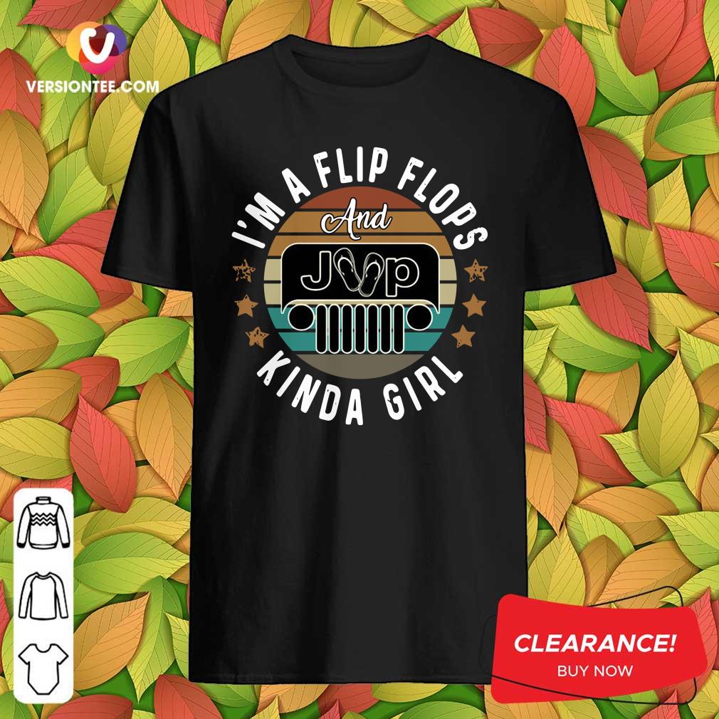Nice I’m A Flip Flops And Jeep Kinda Girl Vintage Shirt