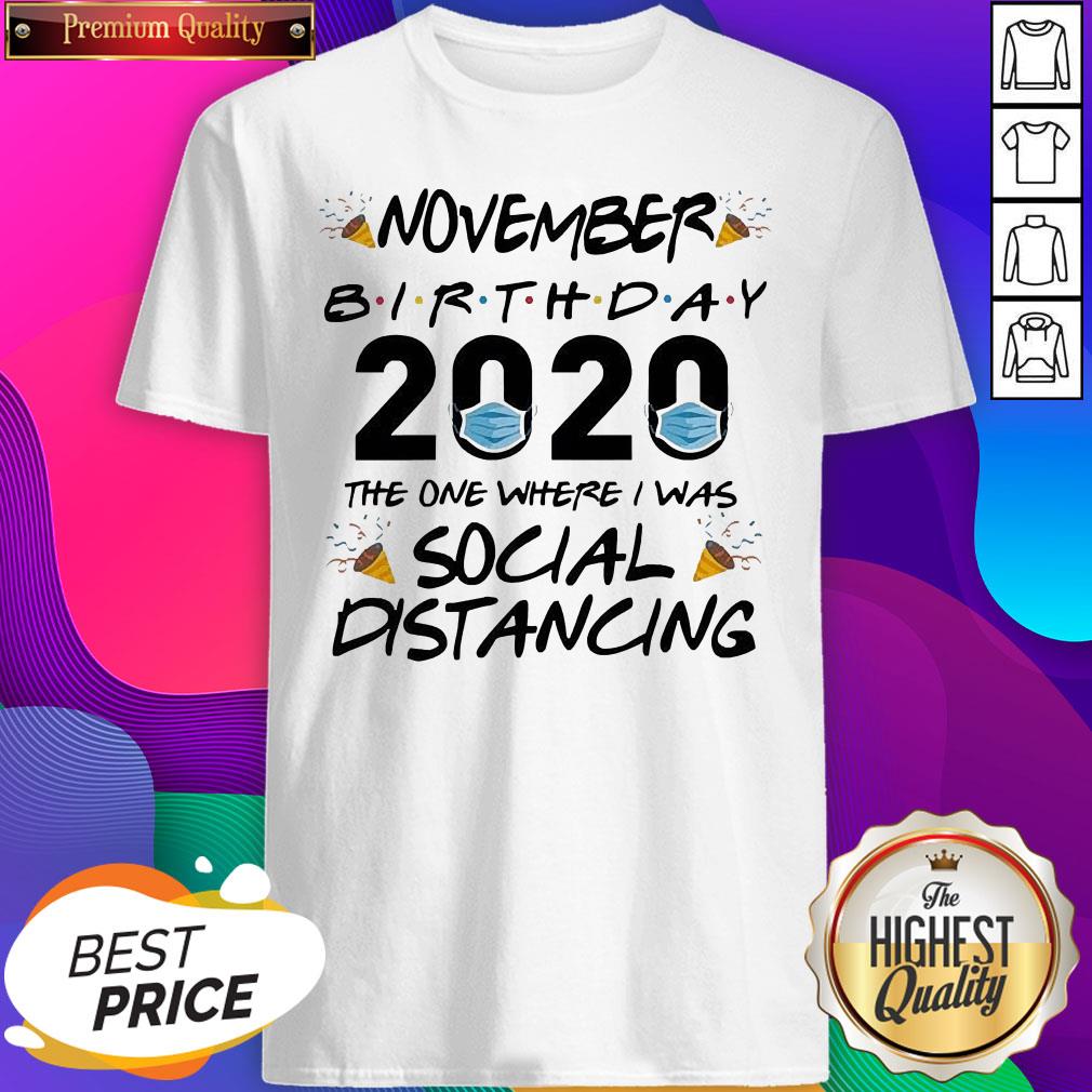 Nice November Birthday 2020 The One Where I Was Social Distancing Shirt