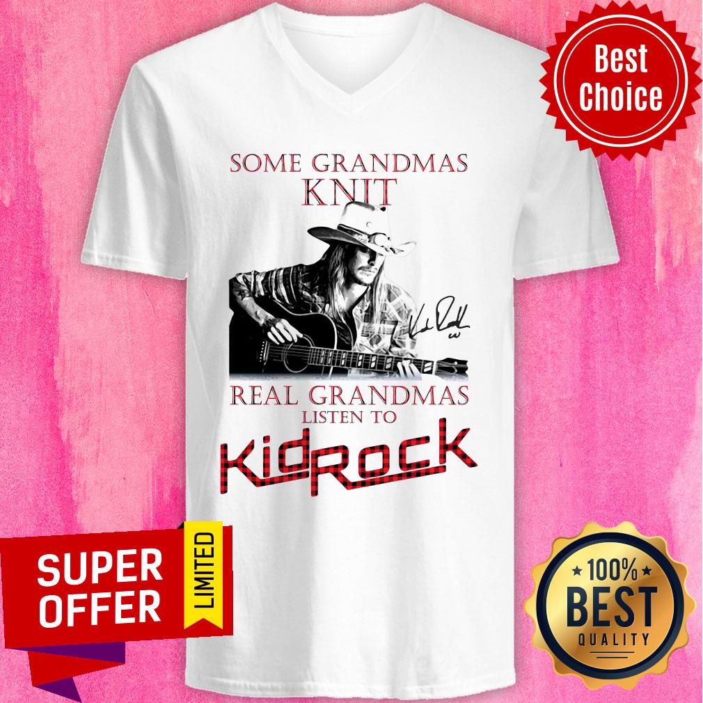 Nice Some Grandmas Knit Real Grandmas Listen To Kid Rock Signature Shirt