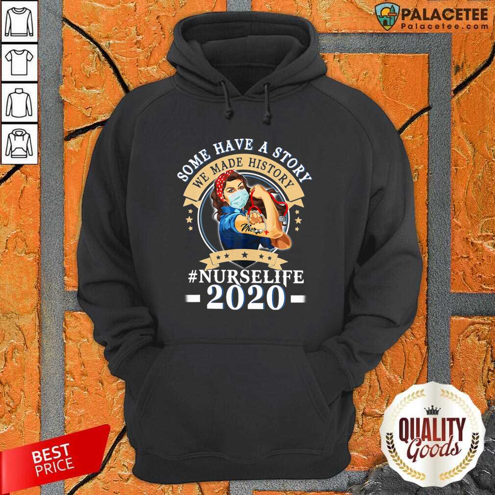 Nice Some Have A Story We Made History Nurselife 2020 Shirt