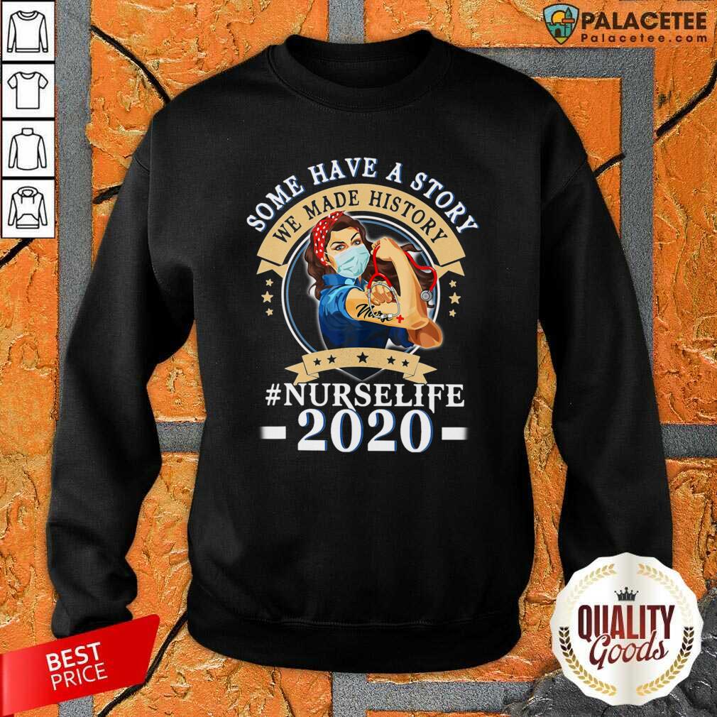 Nice Some Have A Story We Made History Nurselife 2020 Shirt
