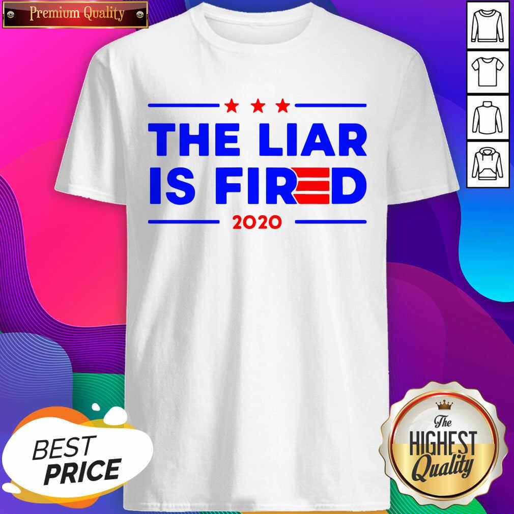 Nice The Liar Is Fired 2020 Shirt