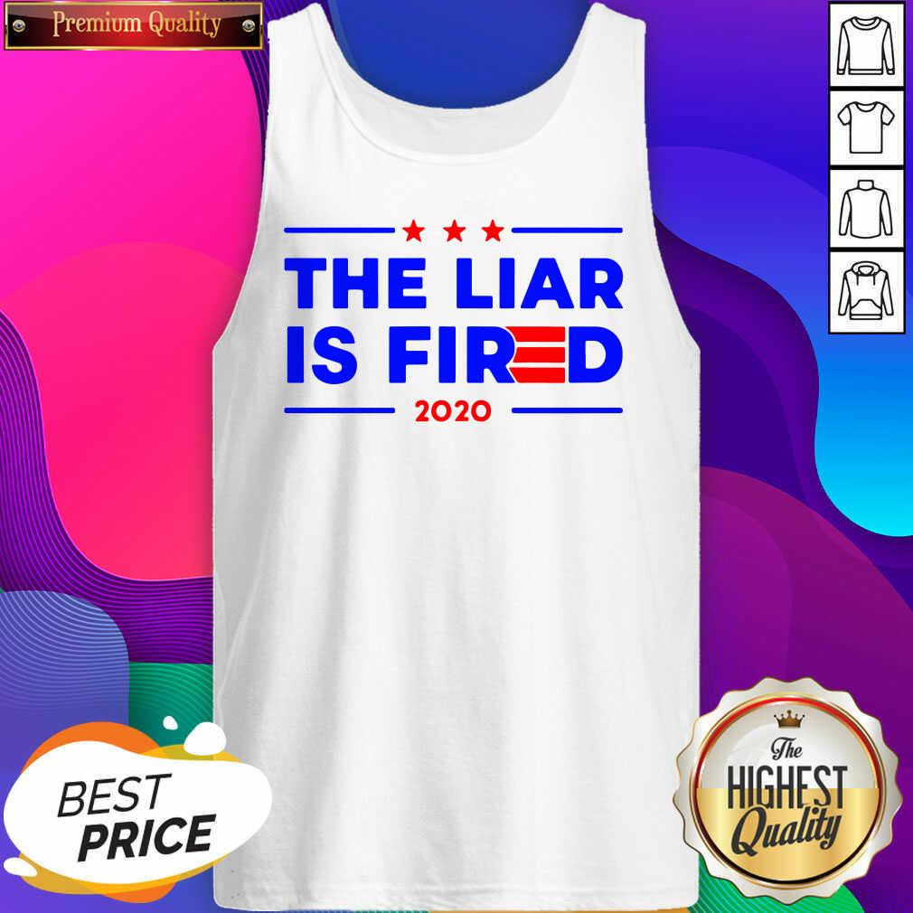Nice The Liar Is Fired 2020 Shirt