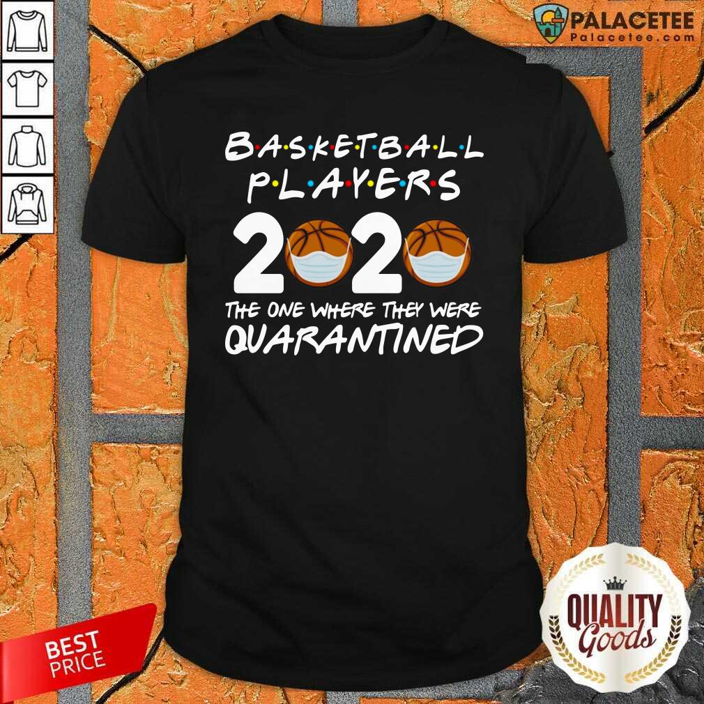 Official Basketball Players 2020 The One Where They Were Quarantine Shirt