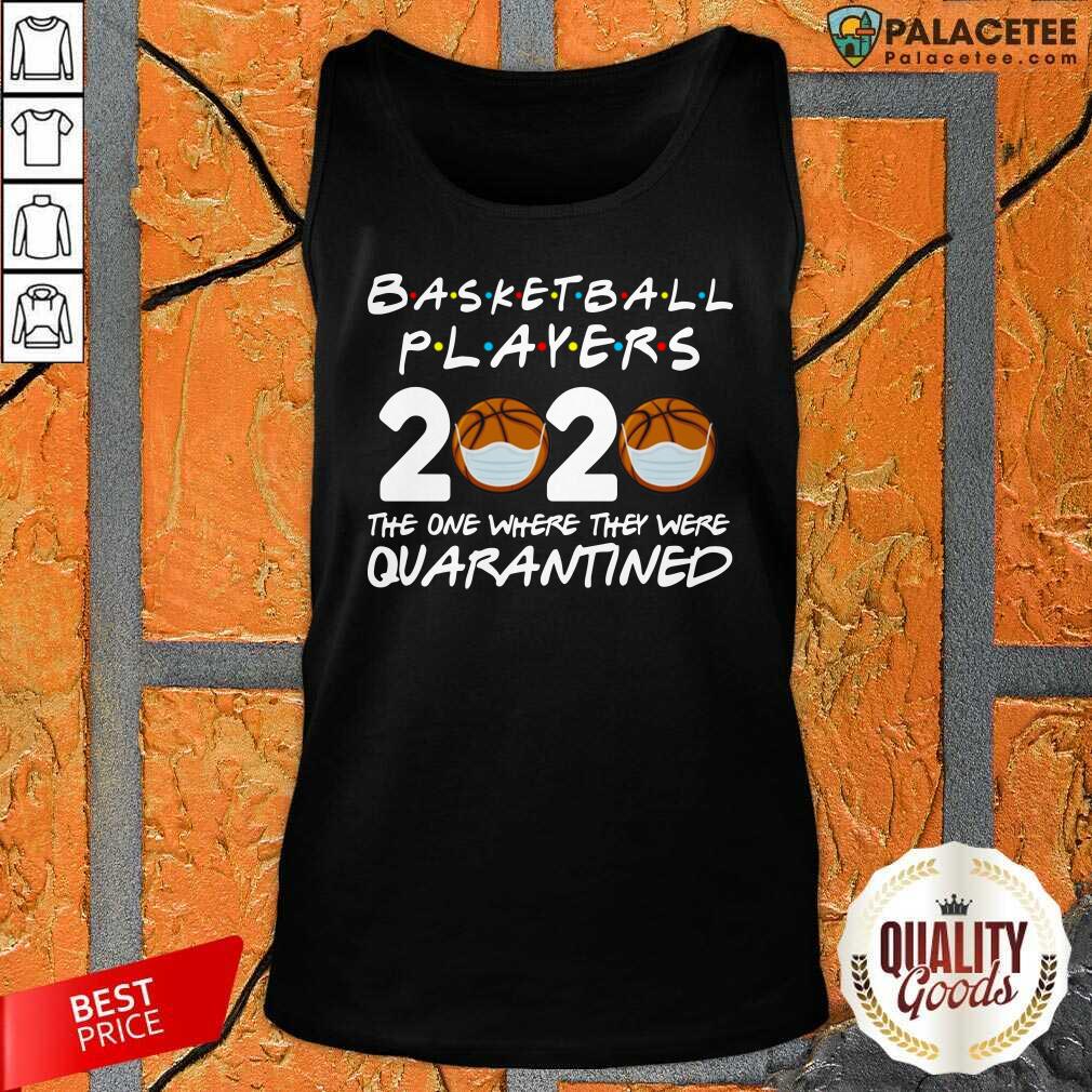 Official Basketball Players 2020 The One Where They Were Quarantine Shirt