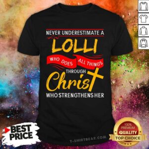 Never Underestimate A Lolli Who Does All Things Through Christ Shirt
