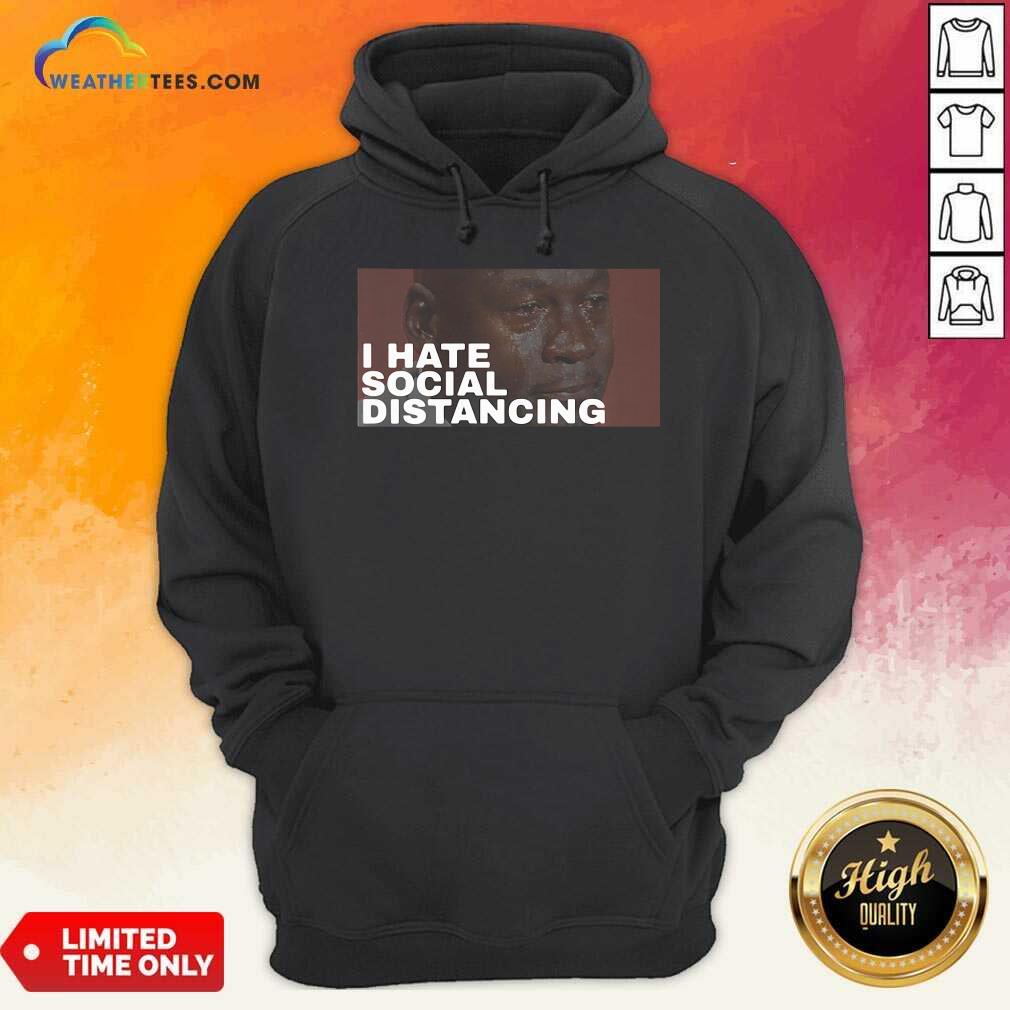Original I Hate Social Distancing Shirt