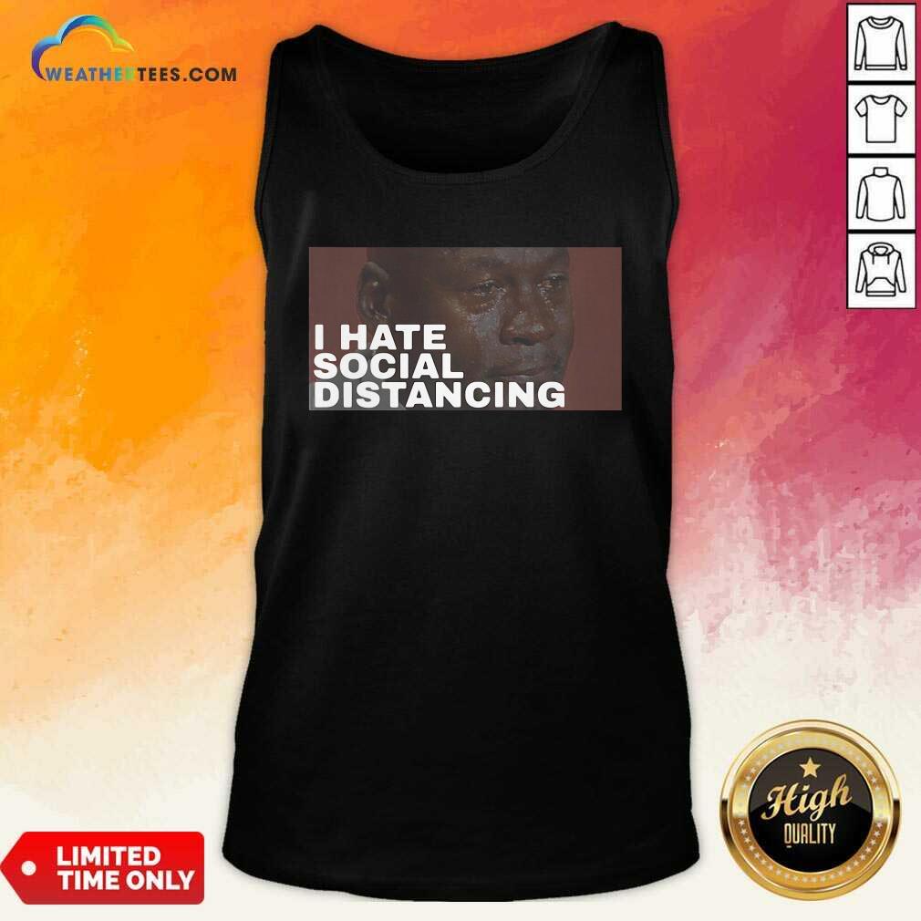 Original I Hate Social Distancing Shirt